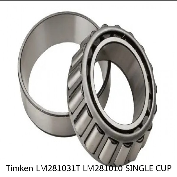 LM281031T LM281010 SINGLE CUP Timken Tapered Roller Bearings