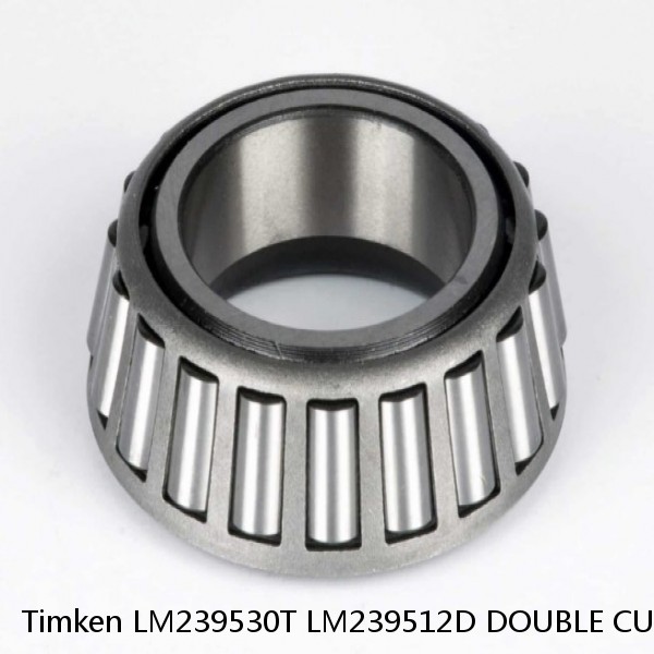 LM239530T LM239512D DOUBLE CUP Timken Tapered Roller Bearings